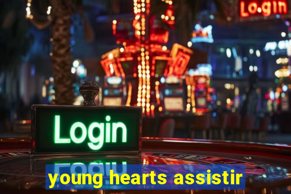 young hearts assistir